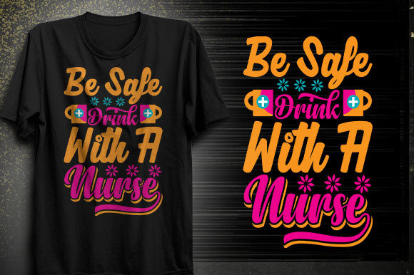 Be Safe Drink with a Nurse T-shirt Desig Graphics