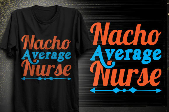 Nacho Average Nurse Graphics & T-Shirt Designs