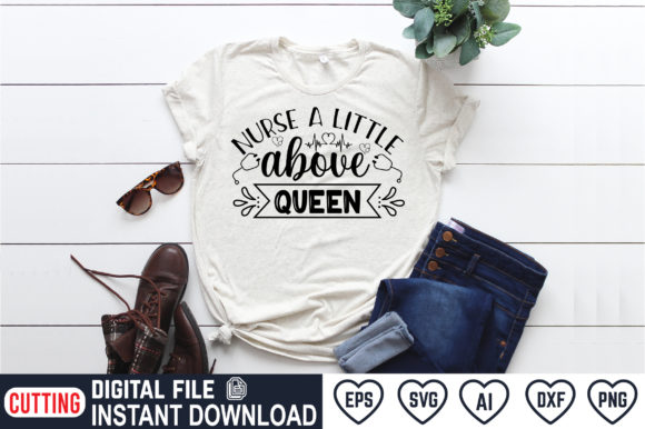 Nurse a Little Above Queen Graphics for T-Shirt Designs