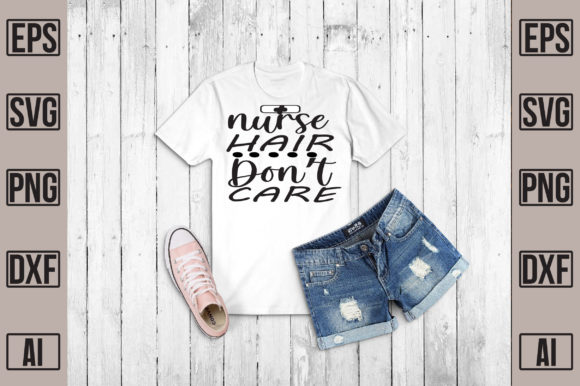 Nurse Hair Don’t Care: Graphics for T-Shirt Designs